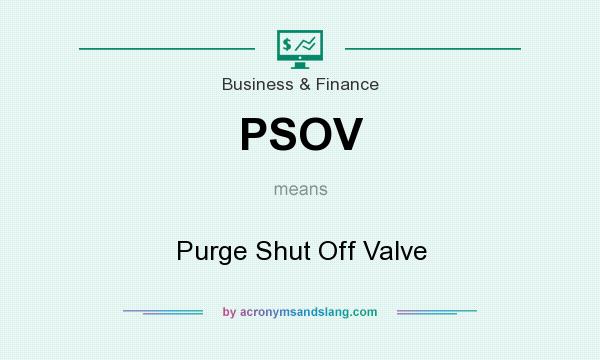 What does PSOV mean? It stands for Purge Shut Off Valve