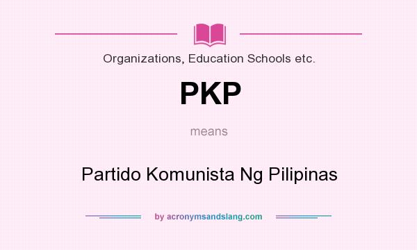 What does PKP mean? It stands for Partido Komunista Ng Pilipinas