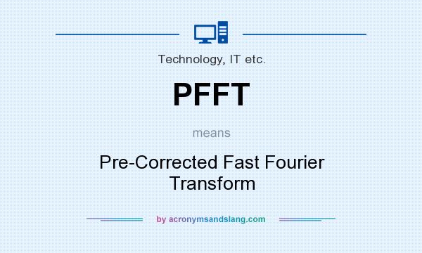 What does PFFT mean? It stands for Pre-Corrected Fast Fourier Transform