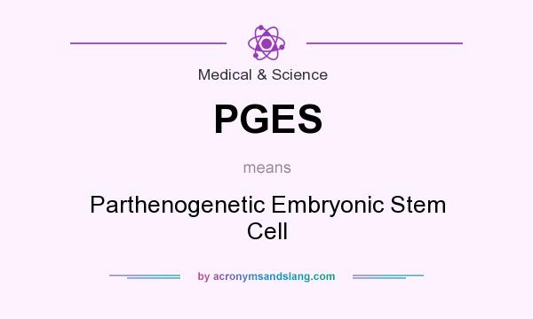 What does PGES mean? It stands for Parthenogenetic Embryonic Stem Cell