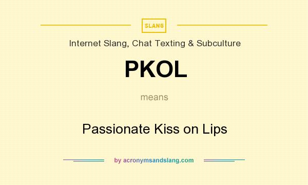 What does PKOL mean? It stands for Passionate Kiss on Lips