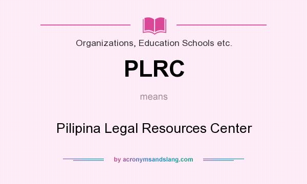 What does PLRC mean? It stands for Pilipina Legal Resources Center