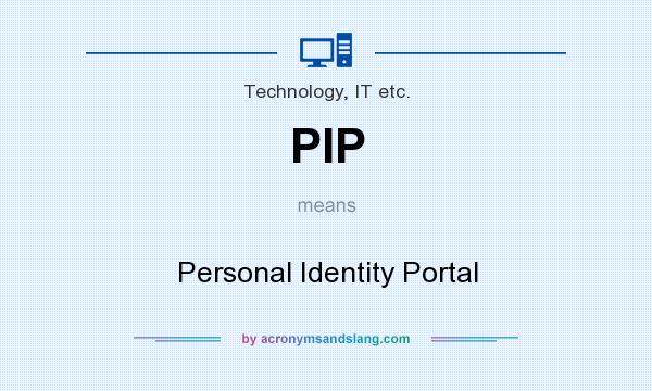 What does PIP mean? It stands for Personal Identity Portal