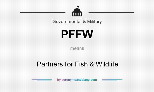 What does PFFW mean? It stands for Partners for Fish & Wildlife