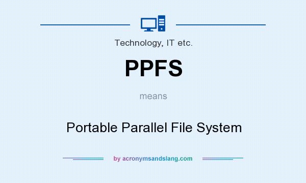What does PPFS mean? It stands for Portable Parallel File System