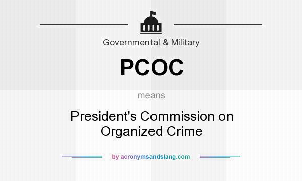 What does PCOC mean? It stands for President`s Commission on Organized Crime