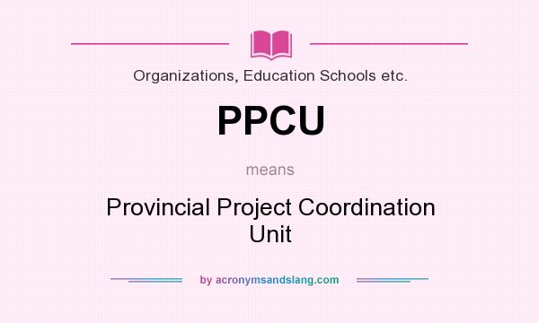 What does PPCU mean? It stands for Provincial Project Coordination Unit