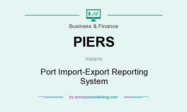 What does PIERS mean? It stands for Port Import-Export Reporting System