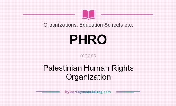 What does PHRO mean? It stands for Palestinian Human Rights Organization