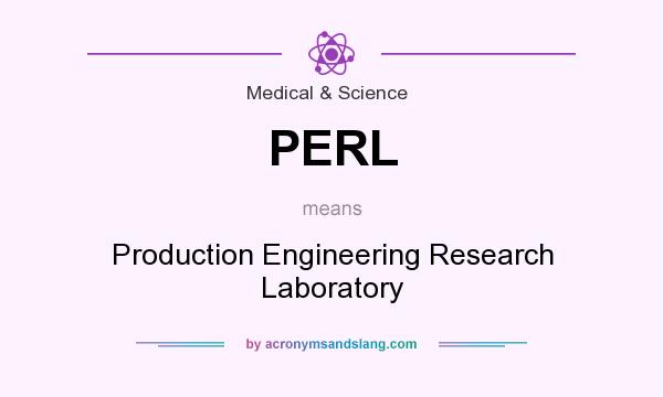 What does PERL mean? It stands for Production Engineering Research Laboratory