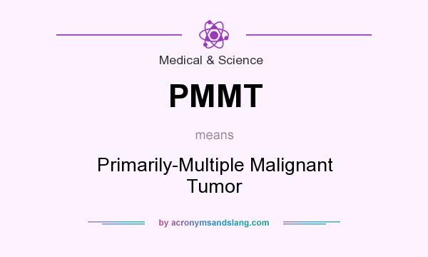 What does PMMT mean? It stands for Primarily-Multiple Malignant Tumor