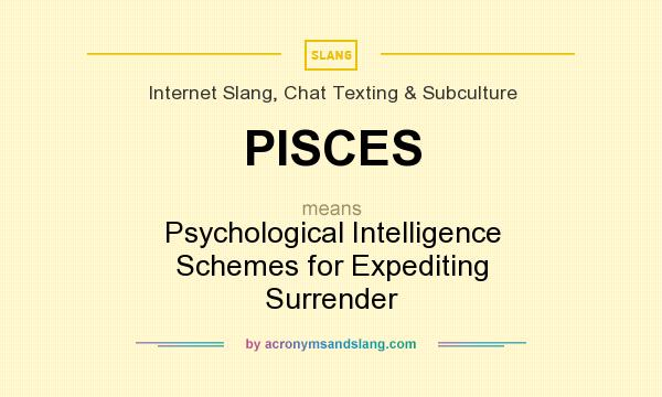 What does PISCES mean? It stands for Psychological Intelligence Schemes for Expediting Surrender