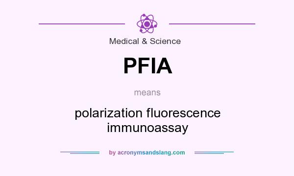 What does PFIA mean? It stands for polarization fluorescence immunoassay