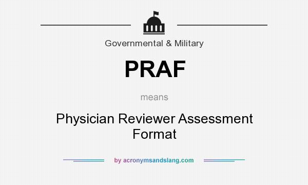 What does PRAF mean? It stands for Physician Reviewer Assessment Format