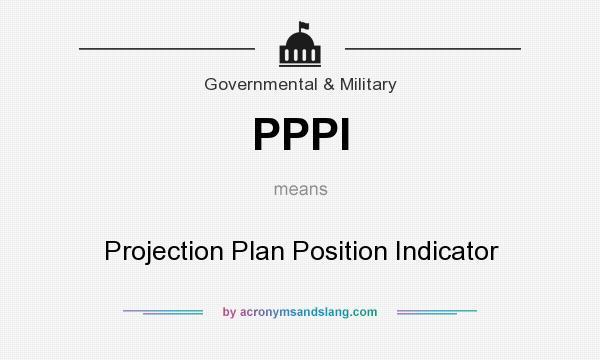 What does PPPI mean? It stands for Projection Plan Position Indicator