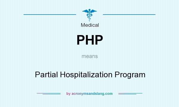 What does PHP mean? It stands for Partial Hospitalization Program