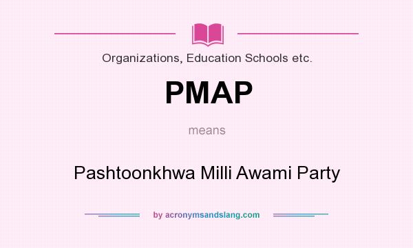 What does PMAP mean? It stands for Pashtoonkhwa Milli Awami Party
