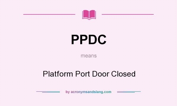 What does PPDC mean? It stands for Platform Port Door Closed