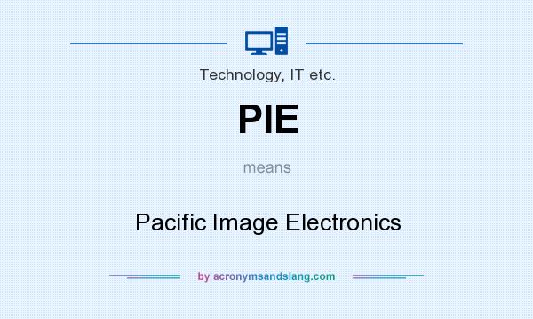 What does PIE mean? It stands for Pacific Image Electronics