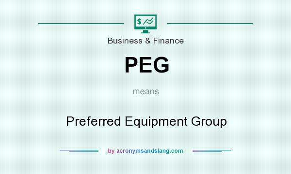 What does PEG mean? It stands for Preferred Equipment Group