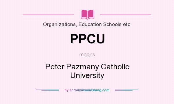 What does PPCU mean? It stands for Peter Pazmany Catholic University