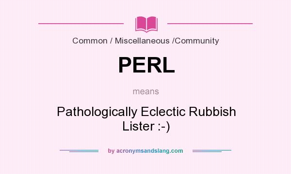 What does PERL mean? It stands for Pathologically Eclectic Rubbish Lister :-)