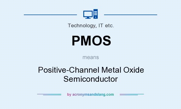 What does PMOS mean? It stands for Positive-Channel Metal Oxide Semiconductor