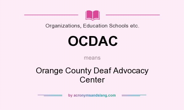 What does OCDAC mean? It stands for Orange County Deaf Advocacy Center