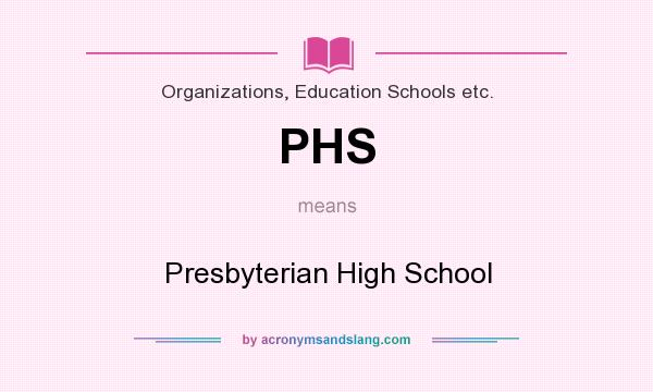 What does PHS mean? It stands for Presbyterian High School