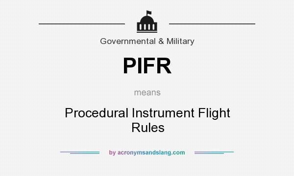 What does PIFR mean? It stands for Procedural Instrument Flight Rules