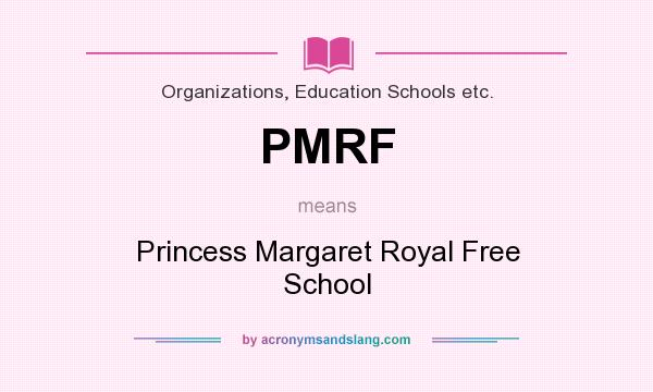 What does PMRF mean? It stands for Princess Margaret Royal Free School