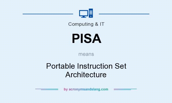 What does PISA mean? It stands for Portable Instruction Set Architecture
