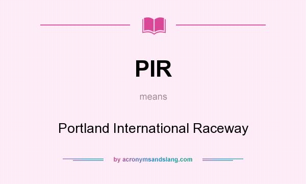 What does PIR mean? It stands for Portland International Raceway