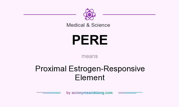 What does PERE mean? It stands for Proximal Estrogen-Responsive Element
