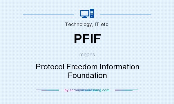 What does PFIF mean? It stands for Protocol Freedom Information Foundation