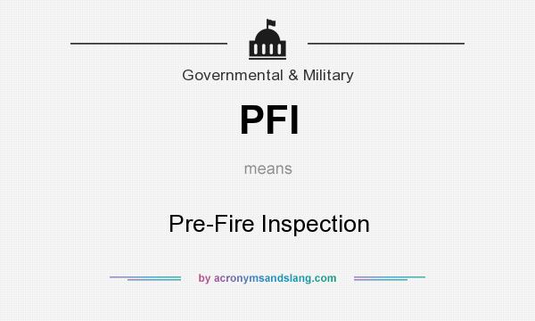 What does PFI mean? It stands for Pre-Fire Inspection