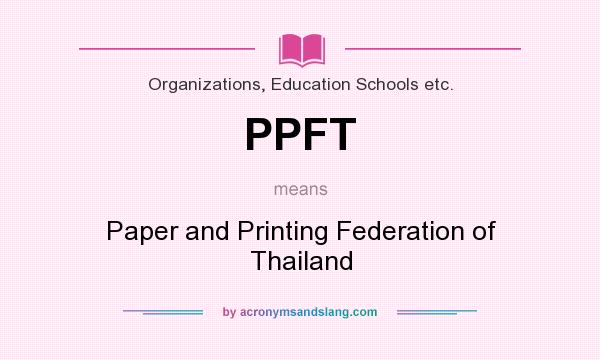 What does PPFT mean? It stands for Paper and Printing Federation of Thailand