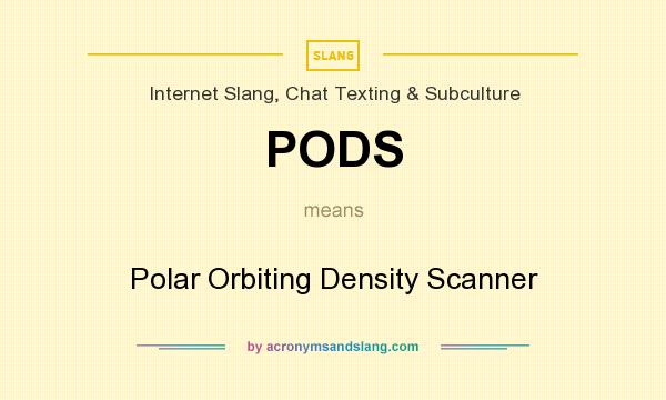 What does PODS mean? It stands for Polar Orbiting Density Scanner