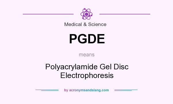What does PGDE mean? It stands for Polyacrylamide Gel Disc Electrophoresis