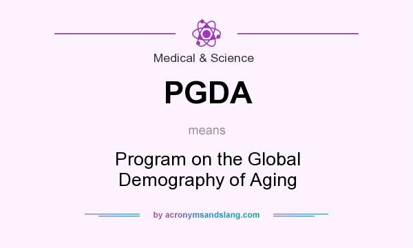 What does PGDA mean? It stands for Program on the Global Demography of Aging