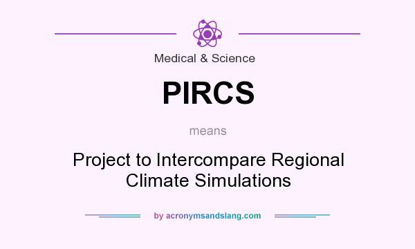 What does PIRCS mean? It stands for Project to Intercompare Regional Climate Simulations