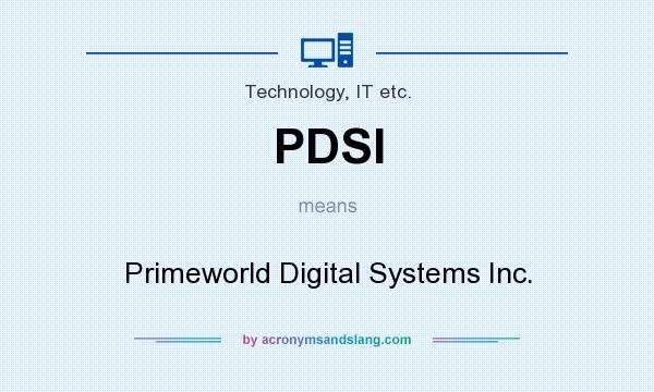 What does PDSI mean? It stands for Primeworld Digital Systems Inc.