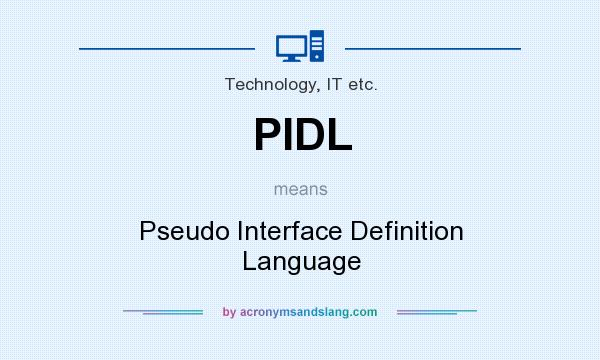 What does PIDL mean? It stands for Pseudo Interface Definition Language