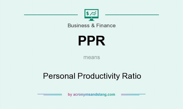 What does PPR mean? It stands for Personal Productivity Ratio