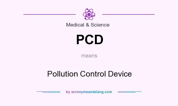 What does PCD mean? It stands for Pollution Control Device
