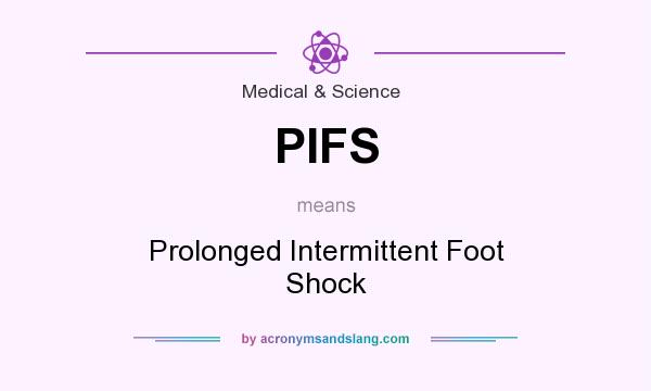 What does PIFS mean? It stands for Prolonged Intermittent Foot Shock