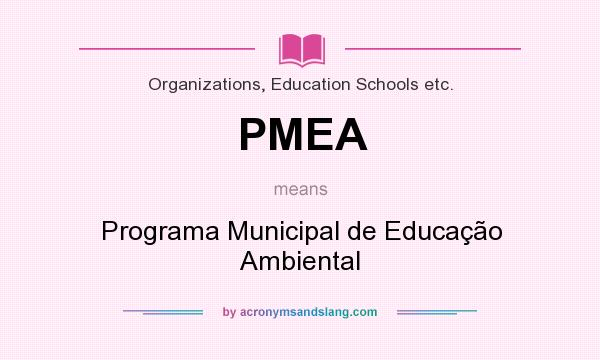 What does PMEA mean? It stands for Programa Municipal de Educação Ambiental