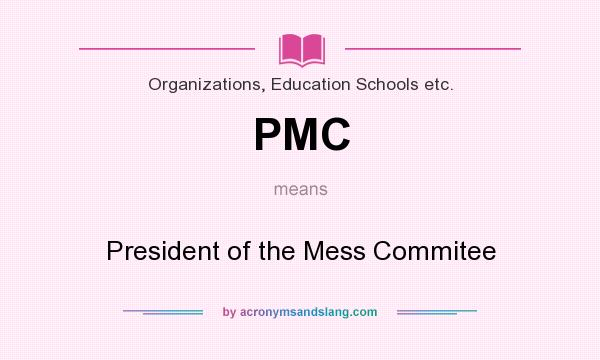What does PMC mean? It stands for President of the Mess Commitee