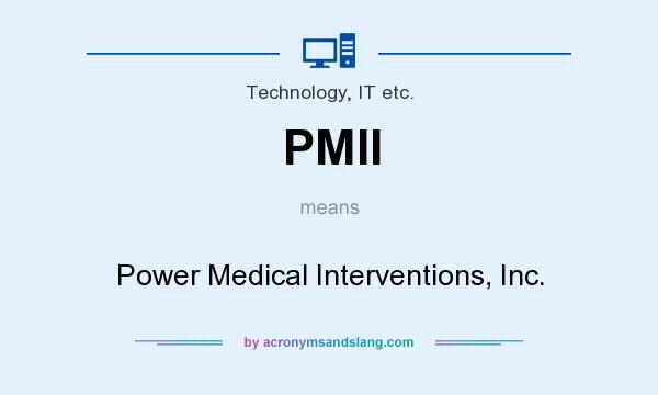 What does PMII mean? It stands for Power Medical Interventions, Inc.