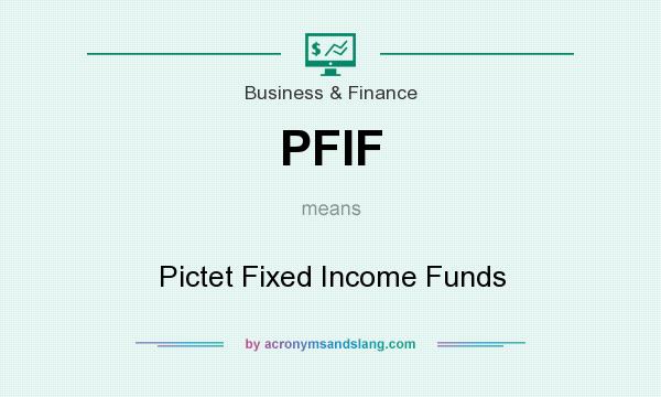 What does PFIF mean? It stands for Pictet Fixed Income Funds